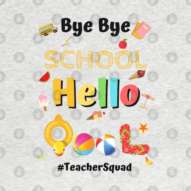 Bye Bye School Hello Pool, Funny Teacher Squad Vacation Gift by JustBeSatisfied